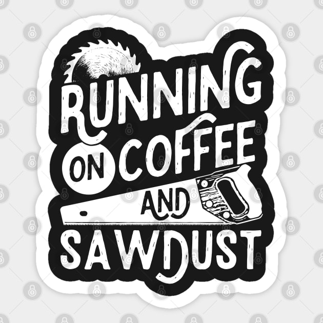 Mens Running on Coffee and Sawdust Woodworking Carpenter Gift design Sticker by theodoros20